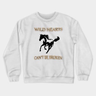 Wild Hearts Can't Be Broken Beautiful Horse Wild Quote Crewneck Sweatshirt